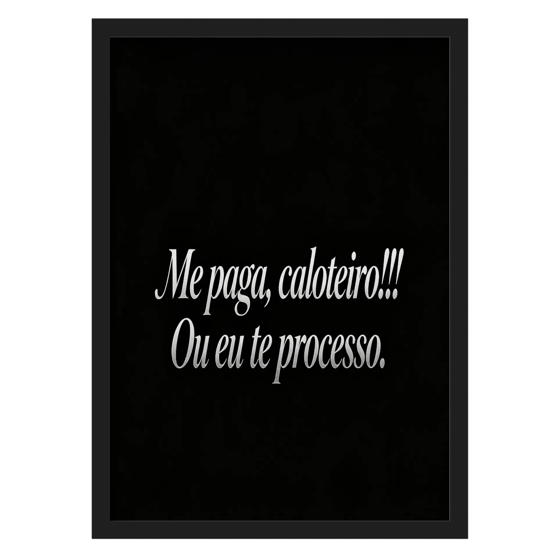 Quadro Frases Elegantes Me paga caloteiro A3 com Vidro - Imagem 1