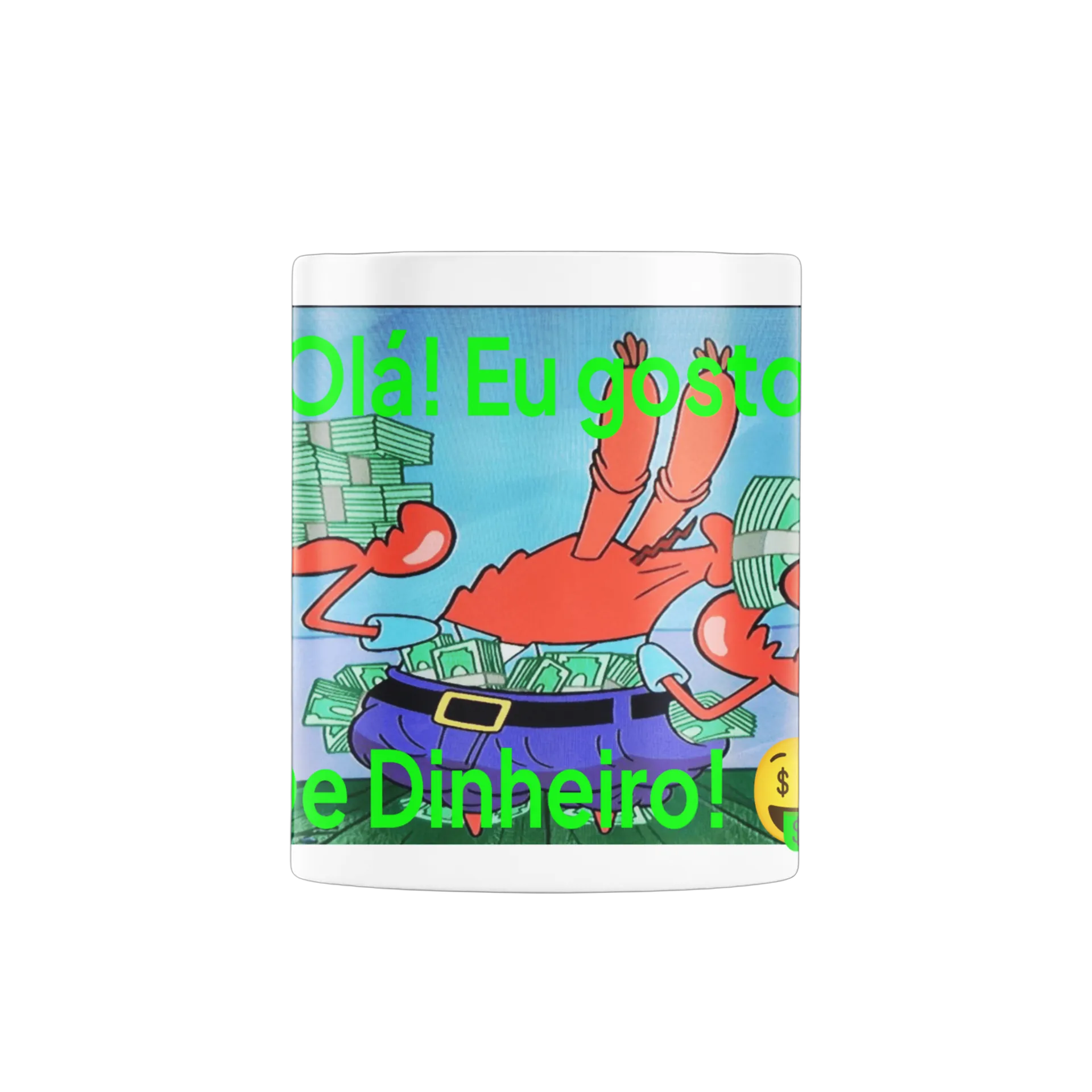 Caneca Seu Sirigueijo: Olá! Eu gosto de dinheiro! 🤑 - Imagem 3