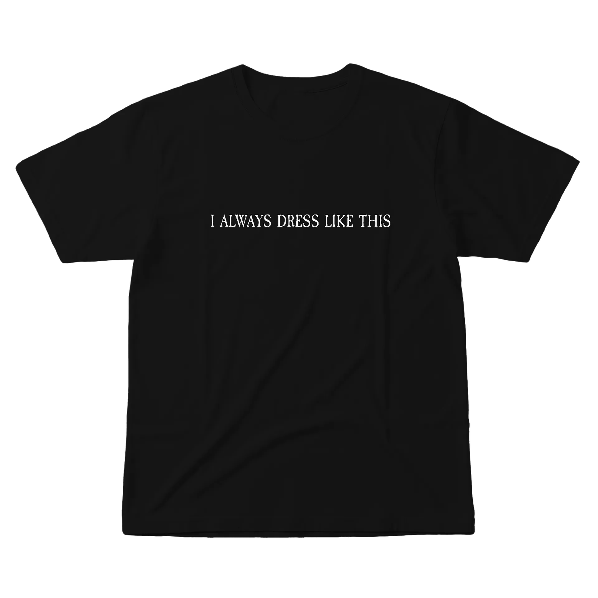 I ALWAYS DRESS LIKE THIS - Imagem 1