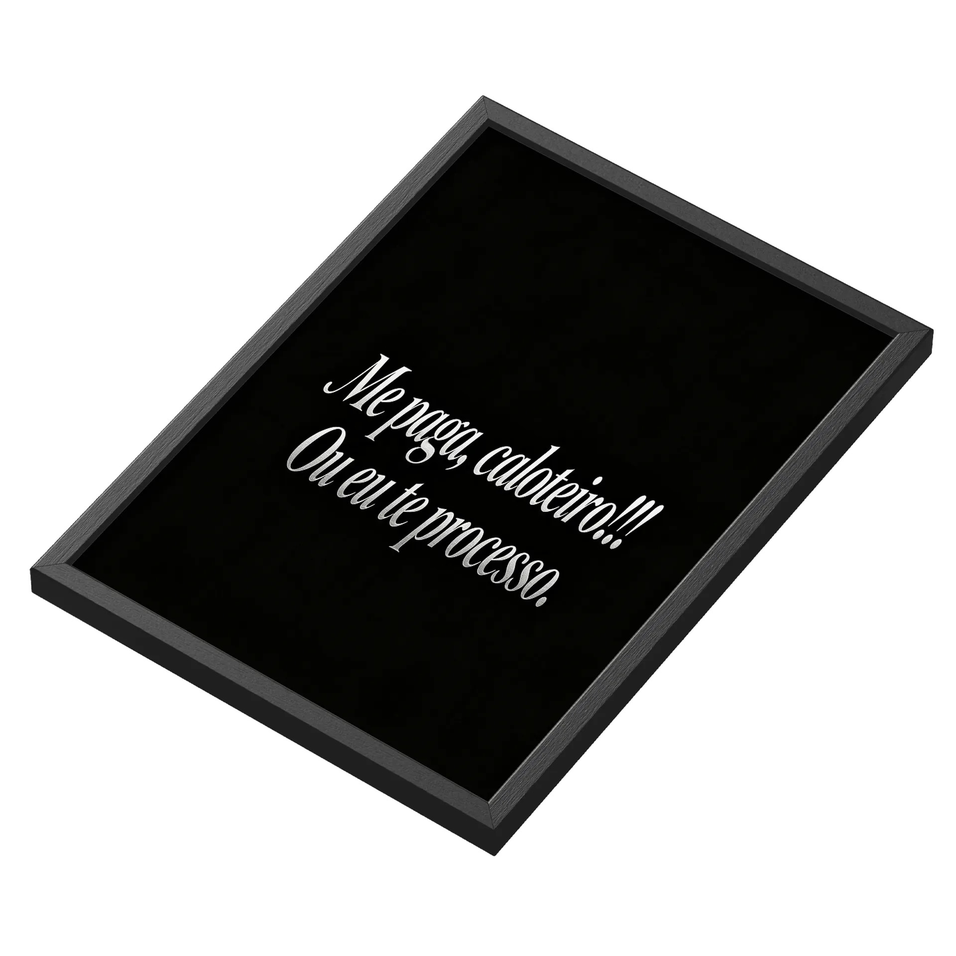 Quadro Frases Elegantes Me paga caloteiro A3 com Vidro - Imagem 3